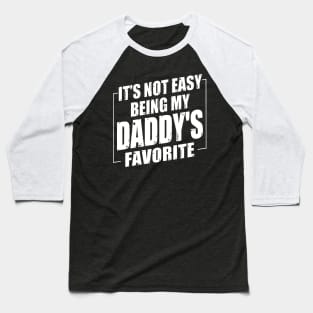 It's Not Easy Being My Daddy's Favorite Baseball T-Shirt